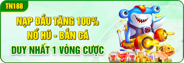 nạp đầu tặng 100% nổ hũ - bắn cá